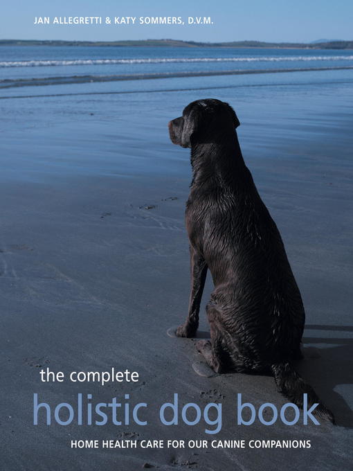 Cover image for The Complete Holistic Dog Book